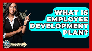 What Is Employee Development Plan? - AssetsandOpportunity.org