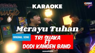 Download lagu Karaoke merayu Tuhan - tri suaka ft Dodi Kangen band ||  versi Angga Candra x Himalaya