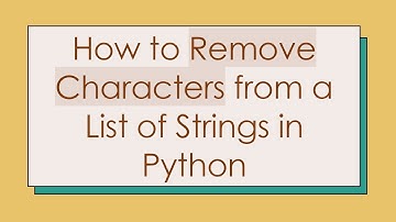 How to Remove Characters from a List of Strings in Python