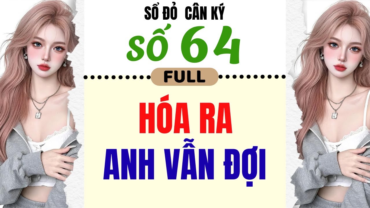 [Truyện Audio] - [ FULL ] SỔ ĐỎ CÂN KÝ SỐ 64 || HÓA RA ANH VẪN ĐỢI