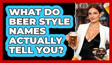 What Do Beer Style Names Actually Tell You? - The Pint Guy