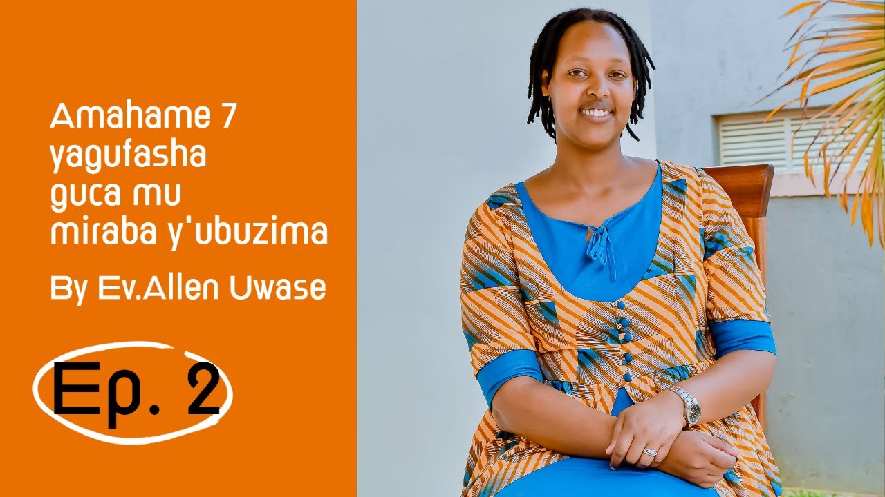 AMAHAME 7 YAGUFASHA GUCA MU MIRABA Y'UBUZIMA / EV ALLEN UWASE - YouTube