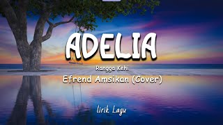 Adelia - Rangga Kehi (Lyrics/Lirik Lagu) || Efren Amsikan Cover