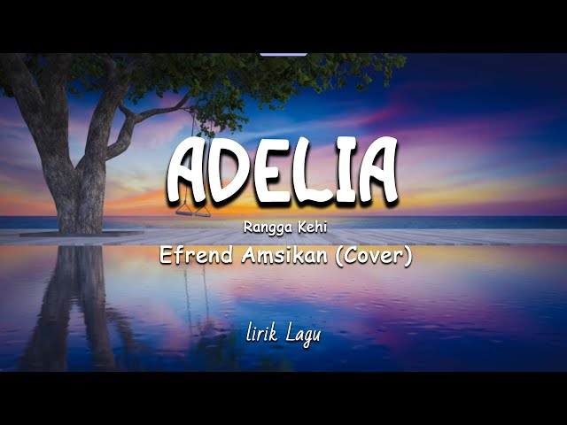 Adelia - Rangga Kehi (Lyrics/Lirik Lagu) || Efren Amsikan Cover class=