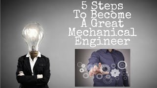 5 Steps To Become A Great Mechanical Engineer