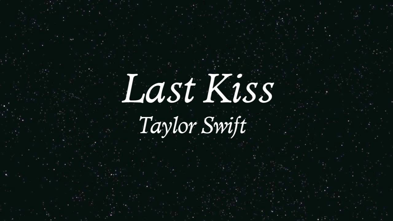 Last Kiss Taylor Swift Lyrics In Description