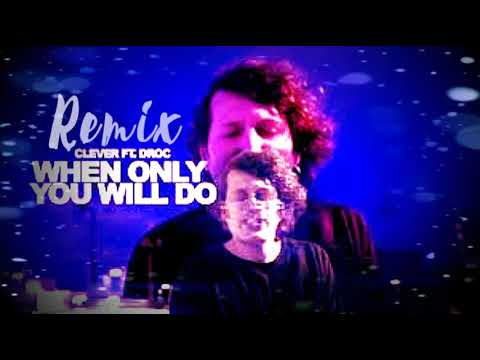 Clever feat. Droc - When Only You Will Do | Remix