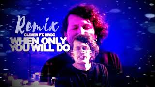 Clever feat. Droc - When Only You Will Do | Remix