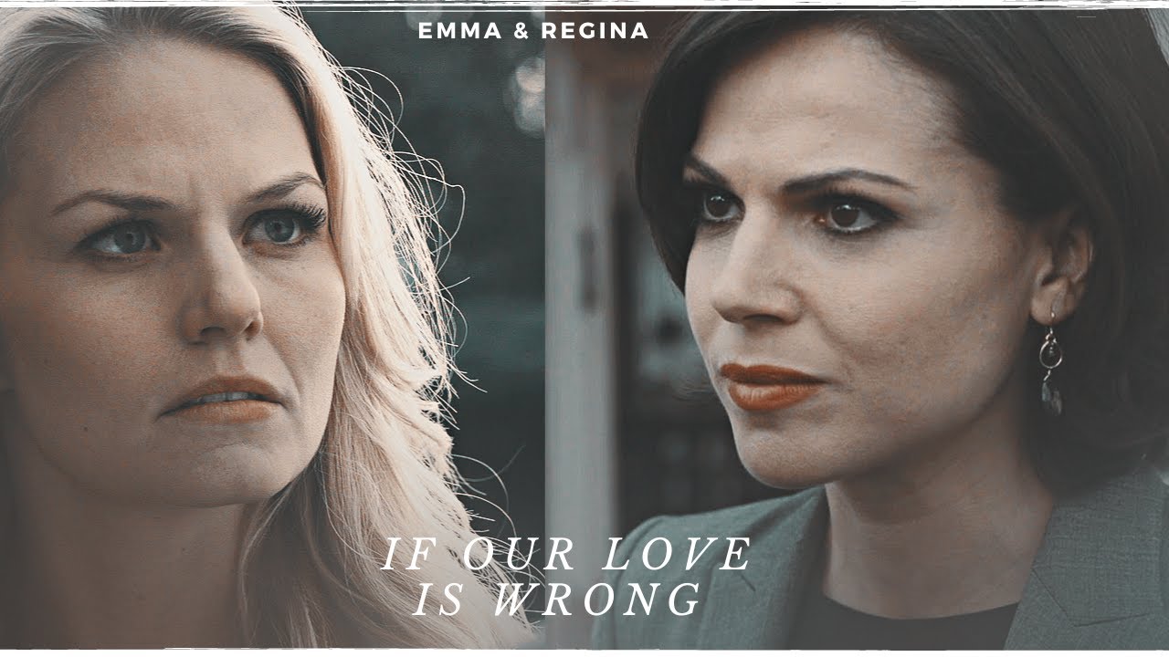Emma & Regina | If Our Love Is Wrong