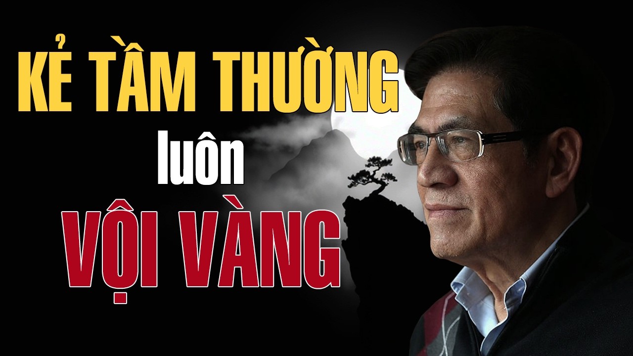 TRIẾT LÝ CỔ HỌC – Kẻ Tầm Thường Luôn Vội Vàng | Giọng Đọc Nguyễn Ngọc Ngạn