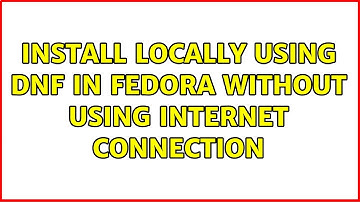 Unix & Linux: Install Locally using dnf in Fedora without using internet connection