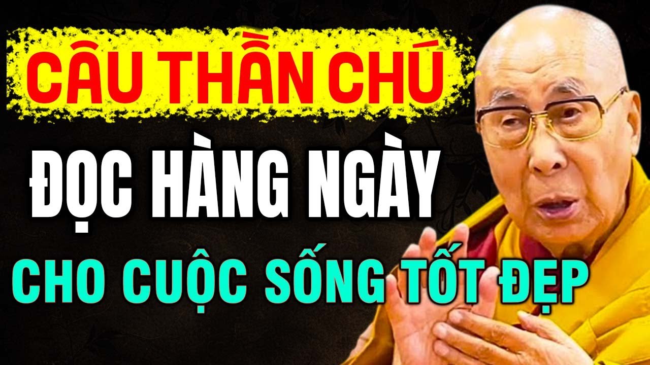 CÂU THẦN CHÚ đọc hàng ngày cho cuộc sống tốt đẹp | Thánh Đức Dalai Lama