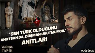 Sen Türk Olduğunu Unutsanda Düşman Unutmuyor Anıtları Yerinde Tarih Podcast 28. Bölüm
