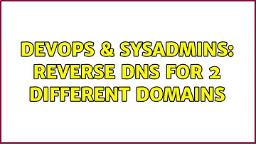 DevOps & SysAdmins: Reverse DNS for 2 different domains
