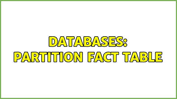 Databases: Partition Fact Table (2 Solutions!!)