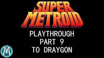 [Super Metroid] Playthrough Part 9: To Draygon