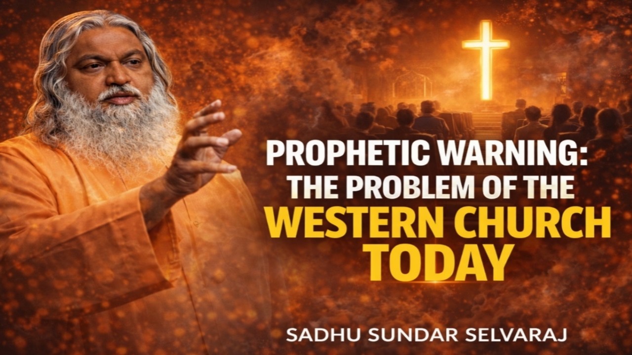 PROPHETIC WARNING: THE PROBLEM OF THE WESTERN CHURCH TODAY | SADHU SUNDAR SELVARAJ