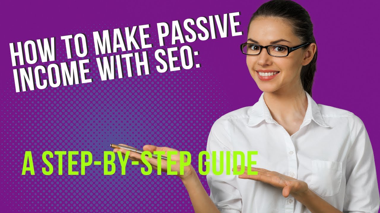 How To Make Passive Income with SEO: A Step-by-Step Guide