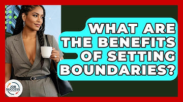 What Are The Benefits Of Setting Boundaries? - Job Success Network
