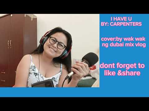 I HAVE U by:(carpenters)#cover by: wak wak ng dubai mix vlog