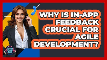 Why Is In-app Feedback Crucial For Agile Development? - Customer Support Coach