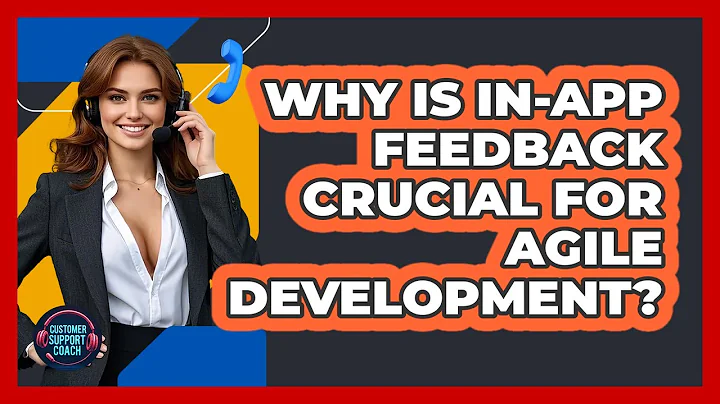 Why Is In-app Feedback Crucial For Agile Development? - Customer Support Coach