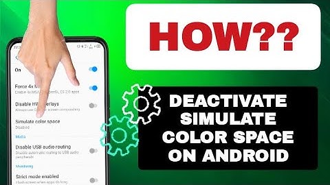 How To Deactivate Simulate Color Space On Android Phone