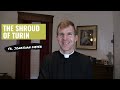 The Shroud of Turin with Fr. Jonathan Meyer