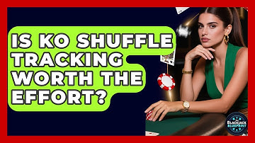 Is KO Shuffle Tracking Worth The Effort? - The Blackjack Blueprint