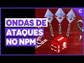 Ondas de ataques infectam centenas de pacotes npm