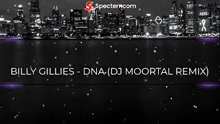 BILLY GILLIES - DNA (DJ MOORTAL REMIX)