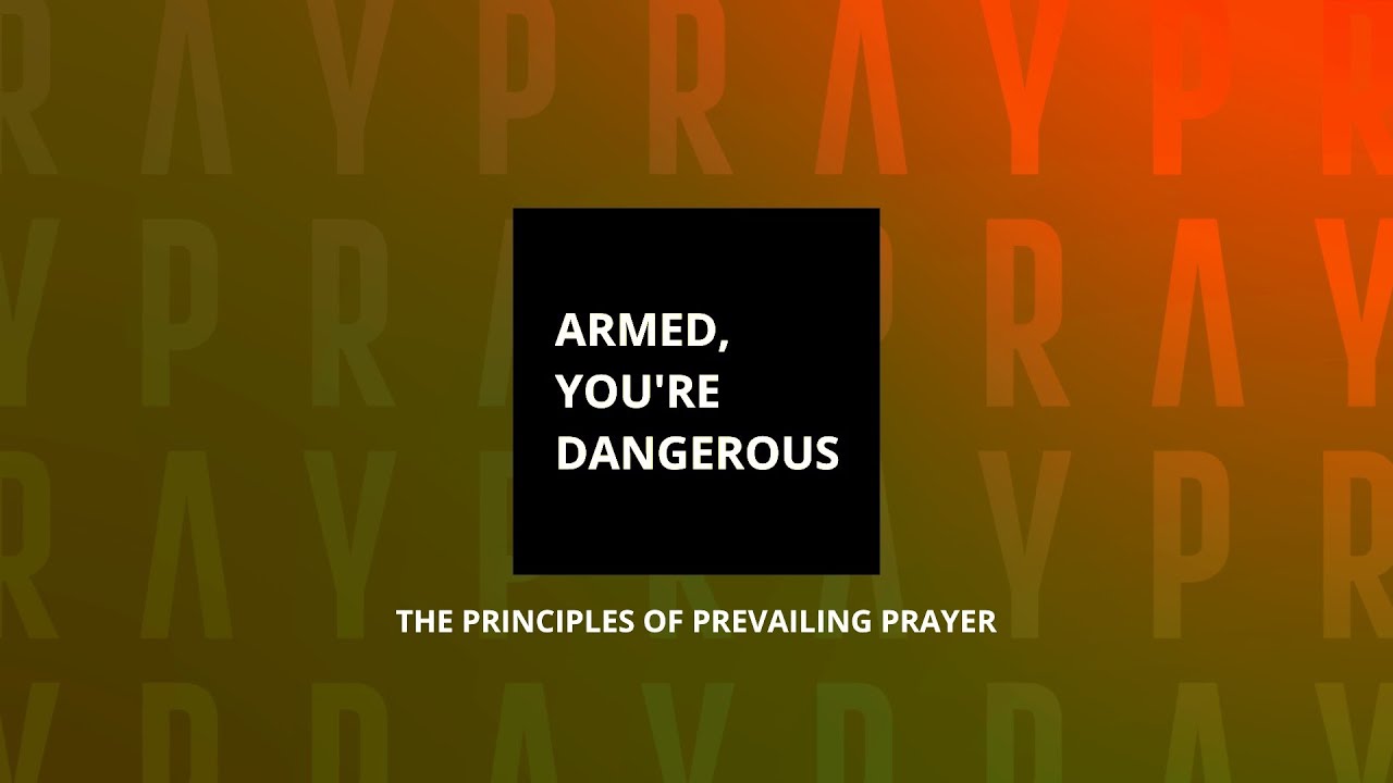 pt-3-armed-you-re-dangerous-principles-of-prevailing-prayer-james