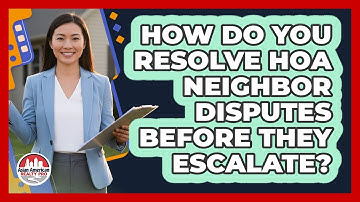 How Do You Resolve HOA Neighbor Disputes Before They Escalate? - Asian American Realty Pro
