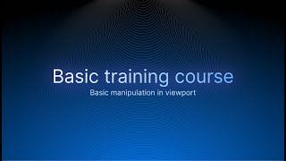 Basic Course. Module 1. Basic manipulation in viewport
