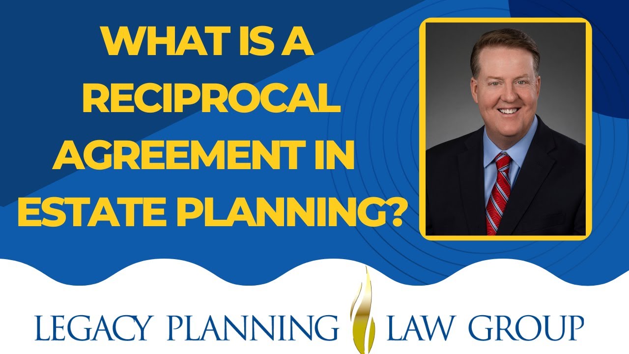 What is a Reciprocal Agreement in Estate Planning? - Weekly Video (B ...