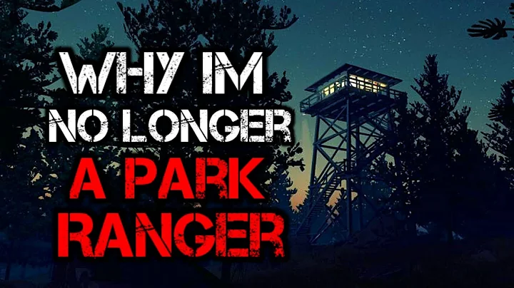 "Why I’m No Longer A Park Ranger" Creepypasta