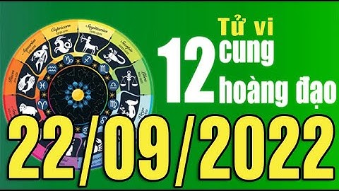 Tử vi ngày mới (22-09-2022) của 12 cung hoàng đạo