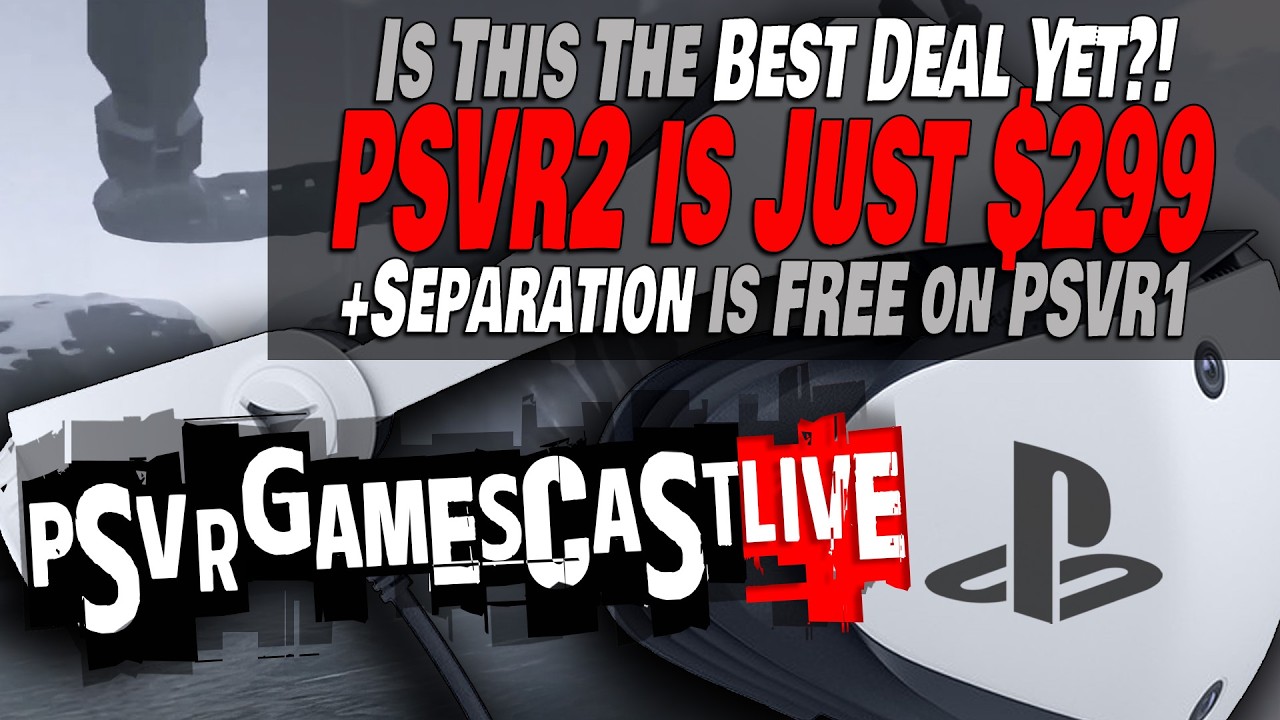 PlayStation VR2 Drops to $299 (for now) | Separation is FREE on PSVR1 | PSVR2 GAMESCAST LIVE