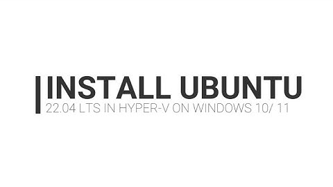 How to Install Ubuntu 22.04 LTS in Hyper V!