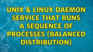 Unix & Linux: Daemon service that runs a sequence of processes (balanced distribution)
