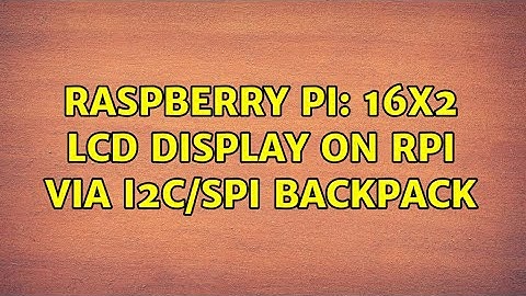 Raspberry Pi: 16x2 LCD Display on RPi via I2C/SPI Backpack (2 Solutions!!)