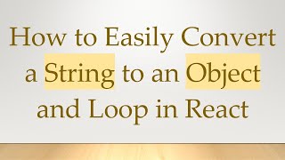 How to Easily Convert a String to an Object and Loop in React