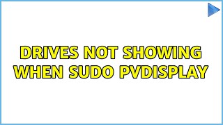 Drives not showing when sudo pvdisplay
