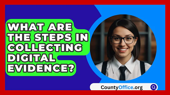 What Are The Steps In Collecting Digital Evidence? - CountyOffice.org