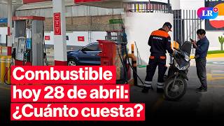 🔴¿CUÁNTO CUESTA? Precios de COMBUSTIBLES: gasolina, GLP y diésel HOY 28 de abril Perú | #EnVivoLR