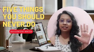 Five Things You Should Never Do As A Content Writer | Avoid these mistakes in Content Writing