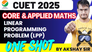 CUET 2025 |Core & Applied Maths | Linear Programming Problem |One Shot| By Akshay Sir