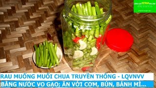 Cách muối dưa cải bằng nước vo gạo nhanh chua, vàng đẹp