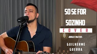 Jorge e Mateus - Só Se For Sozinho (Guilherme Guerra Cover)