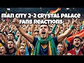MAN CITY FANS RAGING 🤬 FANS REACTION TO CRYSTAL PALACE 2-2 MAN CITY Fanatic Football Goal Reactions